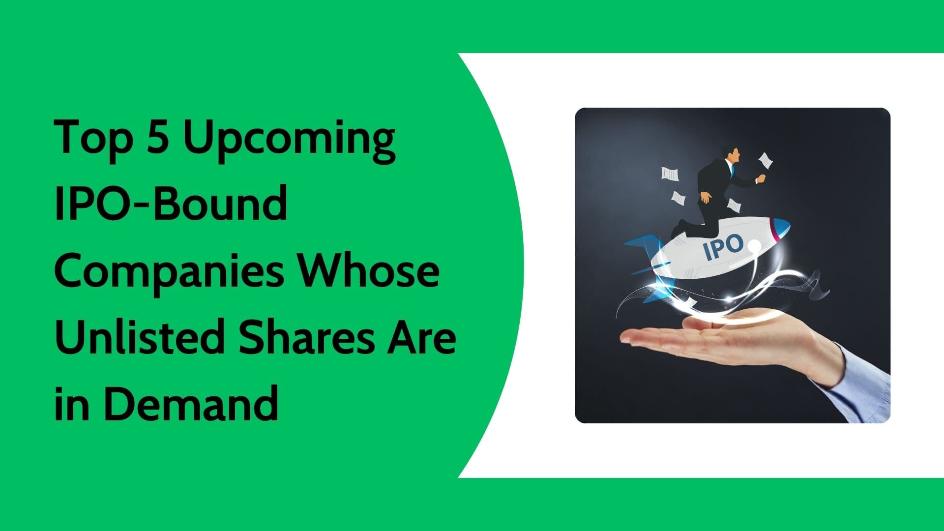 Top 5 IPO-Bound Companies With High-Demand Unlisted Shares